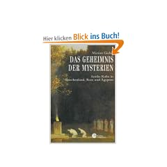 Das Geheimnis der Mysterien. Antike Kulte in Griechenland, Rom und �gypten