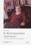 In Kontroversen verstrickt: Vom Kulturpessimismus zum kritischen Rationalismus - Hans Albert