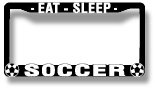 EAT -- SLEEP -- SOCCER -- License Plate Frame