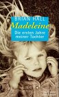 Madeleine. Die ersten Jahre meiner Tochter