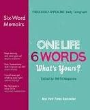 One Life. Six Words. What's Yours?: Six-Word Memoirs
