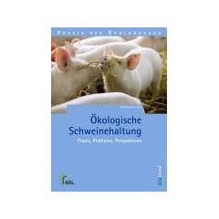 �kologische Schweinehaltung: Praxis, Probleme, Perspektiven
