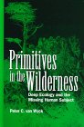 Primitives in the Wilderness: Deep Ecology and the Missing Human Subject