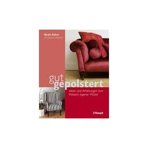 Gut gepolstert: Ideen und Anleitungen zum Polstern eigener Möbel