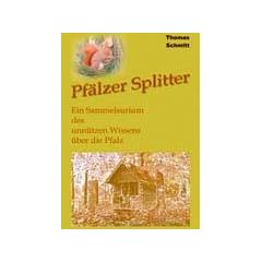 Pf�lzer Splitter: Ein Sammelsurium des unn�tzen Wissens �ber die Pfalz