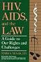 HIV, AIDS, And the Law: A Guide to Our Rights and Challenges