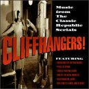 Cliffhangers! Music From The Classic Republic Serials by Various Artists - Soundtracks, Cy Feuer, Mort Glickman, William Lava, and Paul Sawtell