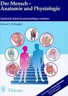 Der Mensch - Anatomie und Physiologie - Schritt f&uuml;r Schritt Zusammenh&auml;nge verstehen - Johann S. Schwegler, Christel. Bienstein