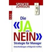 Die "Ja oder Nein"-Strategie f�r Manager: Entscheidungen erfolgreich treffen