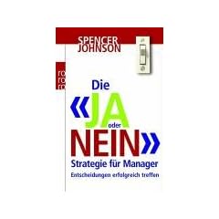 Die "Ja oder Nein"-Strategie f�r Manager: Entscheidungen erfolgreich treffen