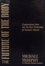 The Future of the Body: Explorations Into the Further Evolution of Human Nature