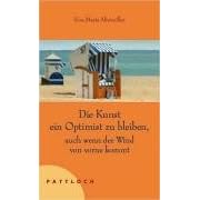 Die Kunst ein Optimist zu bleiben, auch wenn der Wind von vorne kommt (Gebundene Ausgabe)