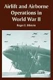 Airlift And Airborne Operations in World War II