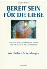 Bereit sein für die Liebe: Das weibliche und männliche Prinzip und die Illusion der Getrenntheit. Das Pfadbuch für Beziehungen