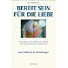 Bereit sein f�r die Liebe: Das weibliche und m�nnliche Prinzip und die Illusion der Getrenntheit. Das Pfadbuch f�r Beziehungen