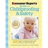 The Consumer Reports Guide to Childproofing & Safety: Tips to Protect your Baby and Child from Injury at Home and on the Go