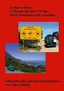 Freiheit erleben - 12 Monate mit dem VW-Bus durch Neuseeland und Australien: Erlebnisbericht und Reiseinformation
