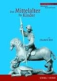 Das Mittelalter f&uuml;r Kinder - Elisabeth Mick