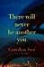 There Will Never Be Another You: A Novel