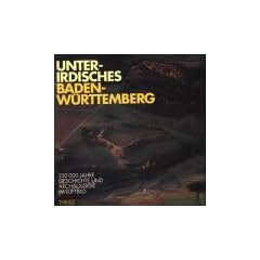 Unterirdisches Baden-W�rttemberg. 250 000 Jahre Geschichte und Arch�ologie im Luftbild