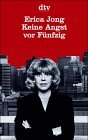 Keine Angst vor F&uuml;nfzig. - Erica Jong