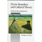 Pierre Bourdieu and Cultural Theory: Critical Investigations (Published in association with Theory, Culture & Society)
