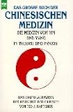 Das gro&szlig;e Buch der chinesischen Medizin - Die Medizin von Ying und Yang in Theorie und Praxis. - Ted J. Kaptchuk