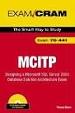 MCITP 70-441 Exam Cram: Designing a Microsoft SQL Server 2005 Database Solution Architecture Exam