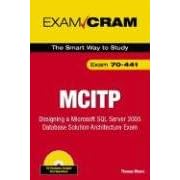 MCITP 70-441 Exam Cram: Designing a Microsoft SQL Server 2005 Database Solution Architecture Exam