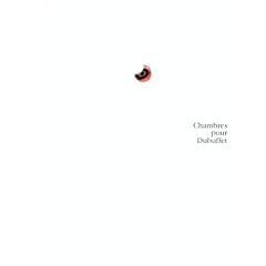 Chambres pour Dubuffet =: Rooms for Dubuffet
