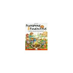 Feuerwerk und Funkentanz: Z�ndende Ideen: Spiele, Lieder und T�nze, Experimente, Geschichten und Br�uche rund ums Thema Feuer