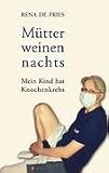 M�tter weinen nachts: Mein Kind hat Knochenkrebs