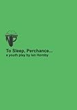 To sleep, perchance- : a play