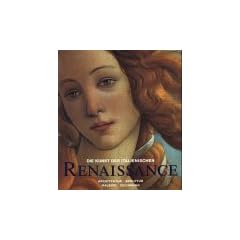 Die Kunst der italienischen Renaissance: Architektur, Skulptur, Malerei, Zeichnung / Architecture, Sculpture, Painting, Drawing