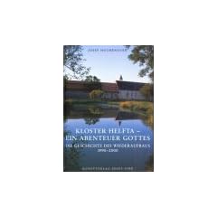 Kloster Helfta - Ein Abenteuer Gottes: Die Geschichte des Wiederaufbaus 1990 - 2000