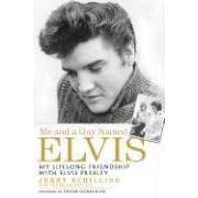 Me and a Guy Named Elvis: My Lifelong Friendship with Elvis Presley