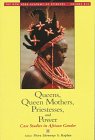 Queens, Queen Mothers, Priestesses and Power: Cases Studies in African Gender (Annals of the New York Academy of Sciences)