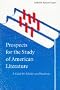 Prospects for the Study of American Literature: A Guide for Scholars and Students