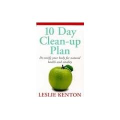 10 Day Clean-up Plan: De-toxify Your Body for Natural Health and Vitality