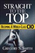 Straight to the Top: Becoming a World-Class CIO