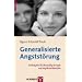 Generalisierte Angstst�rung: Ein Ratgeber f�r �berm��ig besorgte und �ngstliche Menschen