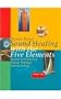 Sound Healing with the Five Elements: Sound Instruments, Sound Therapy, Sound Energy