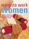 Weights Work for Women: Create a Beautiful Body in Less Than an Hour a Week!