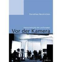 Pro Business Vor der Kamera. Camera-Acting f&uuml;r Film und Fernsehen