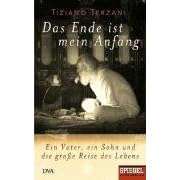 Das Ende ist mein Anfang: Ein Vater, ein Sohn und die gro�e Reise des Lebens - Ein SPIEGEL-Buch.