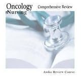 2011 Oncology Nursing; A Comprehensive Guide to Clinical Practice Review Course; 3 Hours, 3 Audio CDs; Cancer Nursing