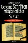 Produkt-Bild: Geheime Schriften mittelalterlicher Sekten, ausgew&auml;hlt, eingef&uuml;hrt und herausgegeben von Petra Seifert und Manfred Pawlik,