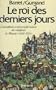 Le Roi des derniers jours : L'exemplaire et tr�s cruelle histoire des rebaptis�s de M�nster, 1534-1535