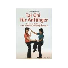 Tai Chi f�r Anf�nger: Illustrierte Einf�hrung in die chinesische Bewegungsmeditation