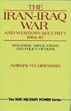 The Iran-Iraq war and Western security 1984-87 : strategic implications and policy options